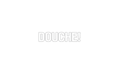 Douche!